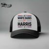 White Dudes For Harris Kamala Harris President Trucker Hat